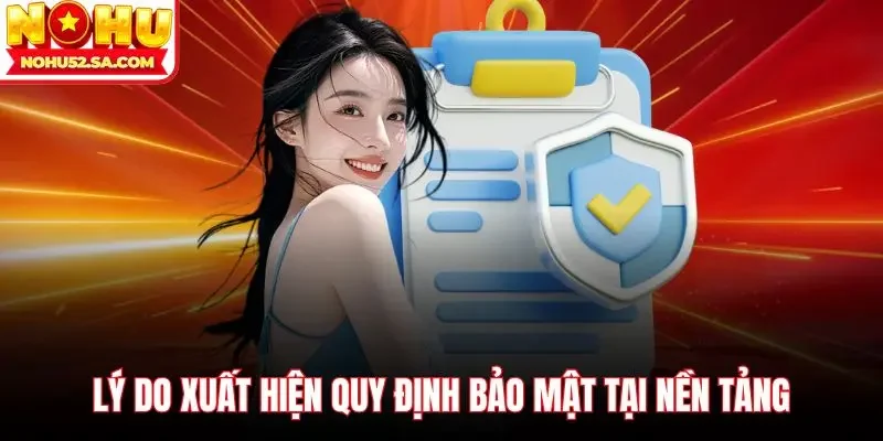 Lý do xuất hiện quy định bảo mật tại nền tảng