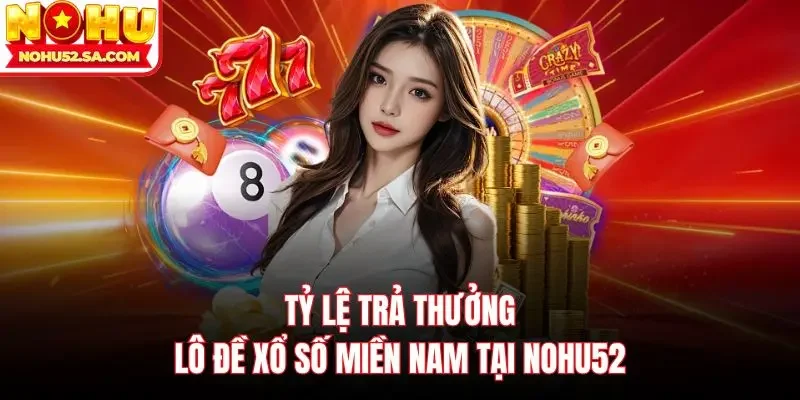 Tỷ lệ trả thưởng lô đề xổ số miền Nam tại Nohu52
